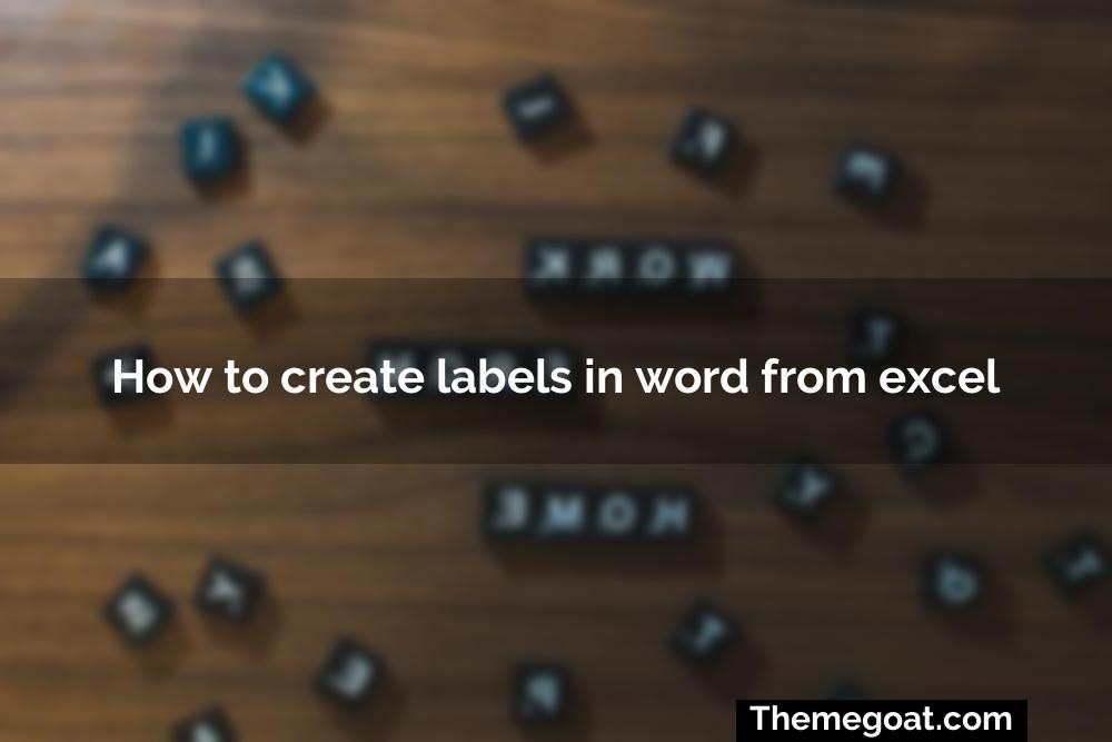 How To Create Labels In Word From Excel Themegoat